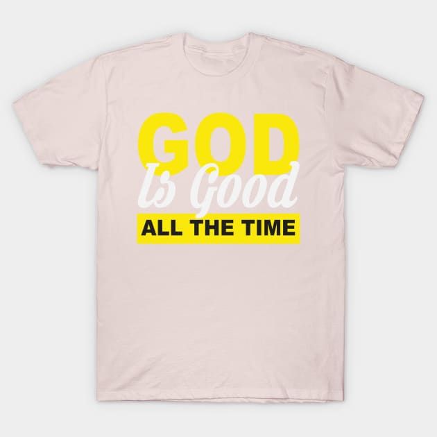 God is Good All The Time T-Shirt by key_ro